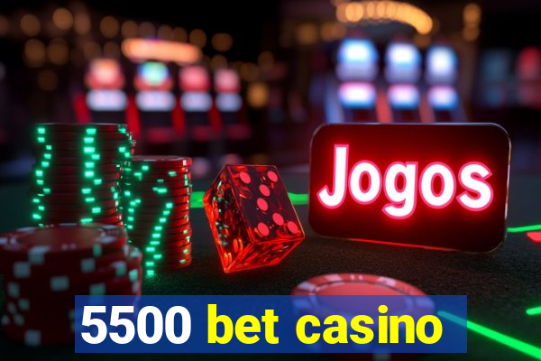 5500 bet casino